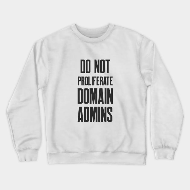 Cybersecurity Do Not Proliferate Domain Admins Crewneck Sweatshirt by FSEstyle